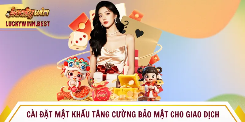 Cài đặt mật khẩu tăng cường bảo mật cho giao dịch