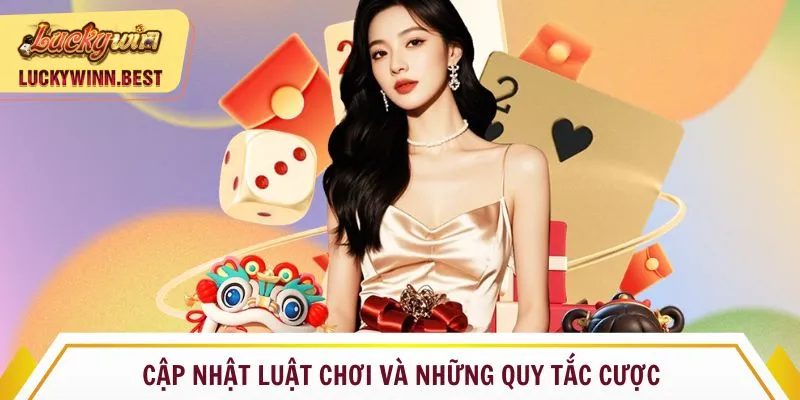 Cập nhật luật chơi và những quy tắc cược
