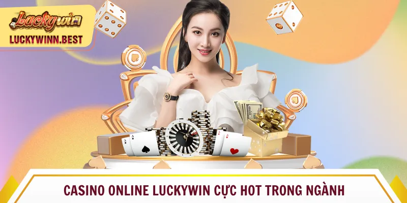 Casino online Luckywin cực hot trong ngành