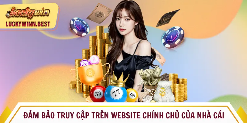 Đảm bảo truy cập trên website chính chủ của nhà cái