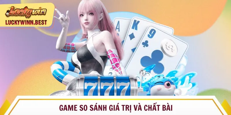 Game so sánh giá trị và chất bài