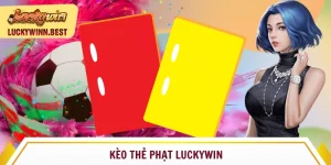 Kèo thẻ phạt Luckywin