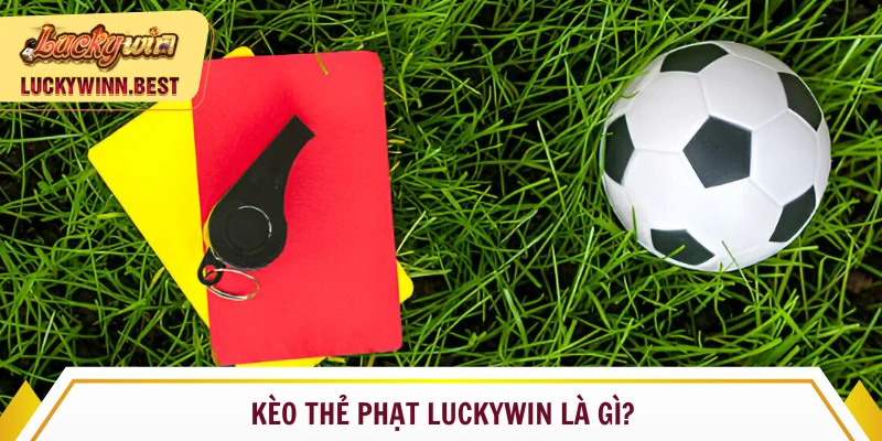 Kèo thẻ phạt Luckywin dành cho những tấm card