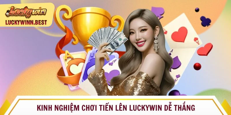 Kinh nghiệm chơi Tiến lên Luckywin dễ thắng