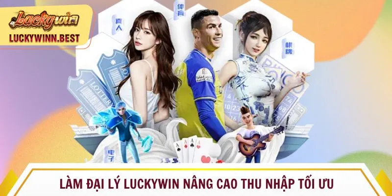 Làm đại lý Luckywin nâng cao thu nhập tối ưu