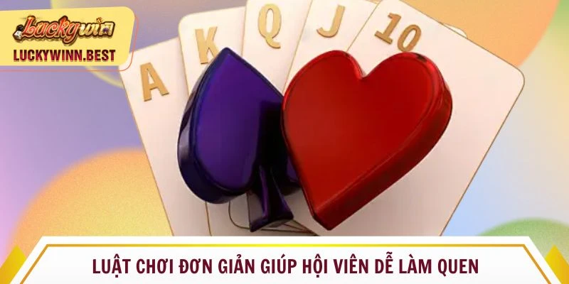 Luật chơi đơn giản giúp hội viên dễ làm quen