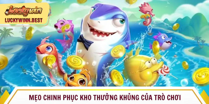 Mẹo chinh phục kho thưởng khủng của trò chơi