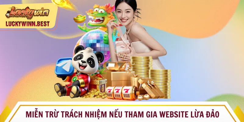 Miễn trừ trách nhiệm nếu thành viên vào website lừa đảo