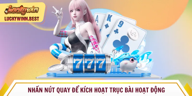 Nhấn nút quay để kích hoạt trục bài hoạt động