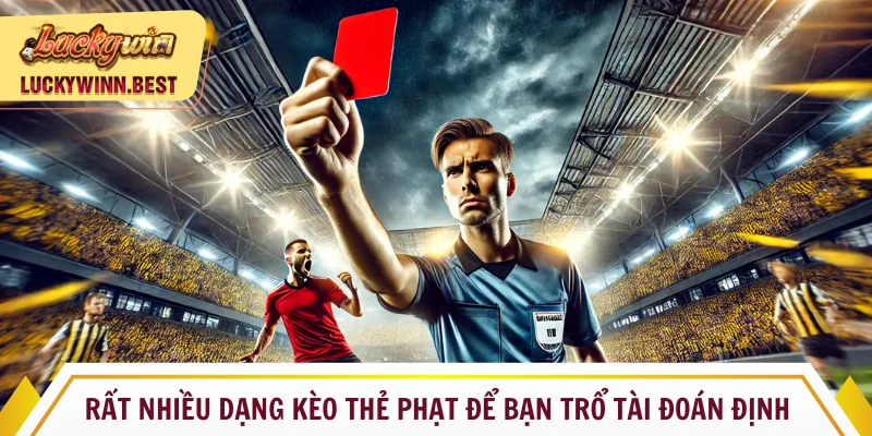 Rất nhiều kèo thẻ phạt để bạn trổ tài đoán định