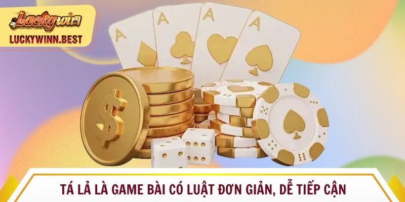 Tá lả là game bài có luật đơn giản, dễ tiếp cận 