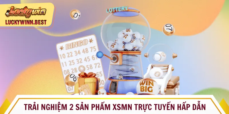 Trải nghiệm 2 sản phẩm XSMN trực tuyến hấp dẫn