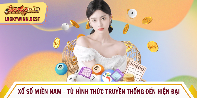 Xổ số miền Nam - Từ hình thức truyền thống đến hiện đại
